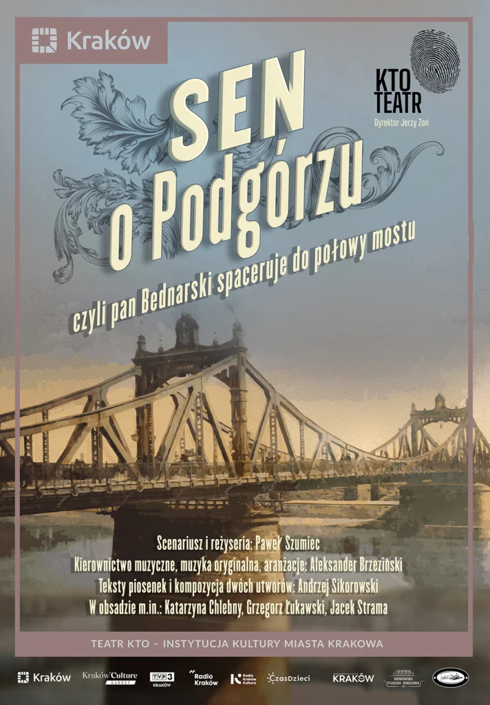 Plakat spektaklu „Sen o Podgórzu, czyli pan Bednarski spaceruje do połowy mostu”.