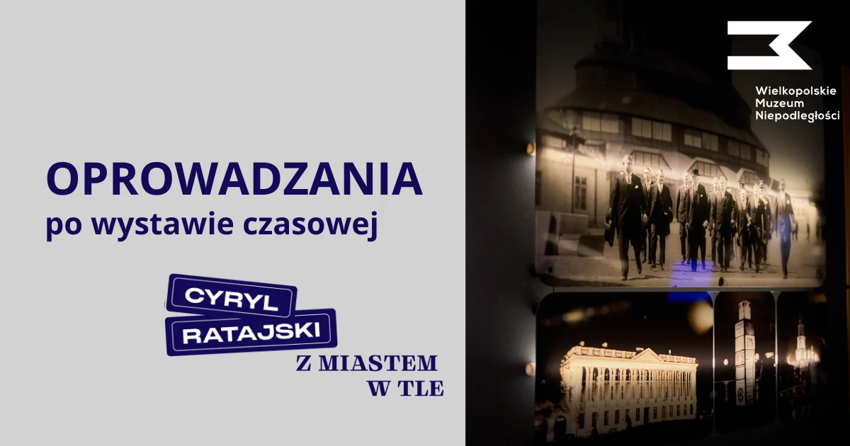 Plakat zapowiada oprowadzania po wystawie czasowej „Cyryl Ratajski – z miastem w tle”. Po prawej stronie widoczne są archiwalne zdjęcia miasta i przechodniów.
