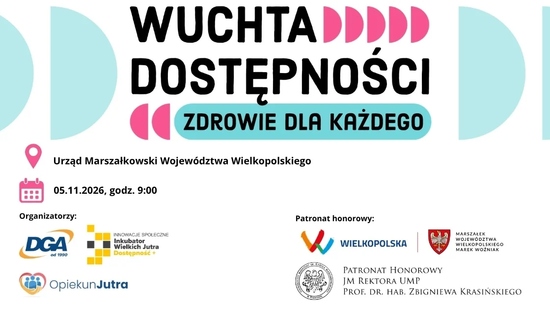 Logo Wuchta Dostępności: zdrowie dla każdego, Urząd Marszałkowski Województwa Wielkopolskiego, 5 listopada 2026 roku, logo DGA, Inkubatora Wielkich Jutra, Opiekuna Jutra, patronaty honorowe Urzędu Marszałkowskiego i JM Rektora Uniwersytetu Medycznego w Poznaniu.